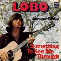 Lobo - Something To See Me Through / Universal Soldier -7"- Philips 6073 862 (D) 1975