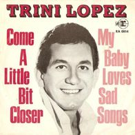 Trini Lopez - Come A Little Bit Closer / My Baby Loves - 7"- Reprise RA 0814 (D) 1969