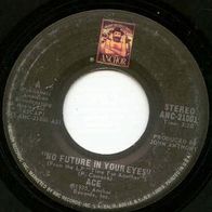 Ace - No future in your eyes US 7" 70er