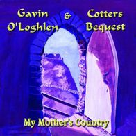 Gavin O´Loghlen & Cotters Bequest - My Mother´s Country CD