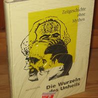 Bieg, Hans-Henning - Die Wurzeln des Unheils. Zeitgeschichte ohne Mythen