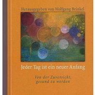Jeder Tag ist ein neuer Anfang" Wolfgang Brinkel ....