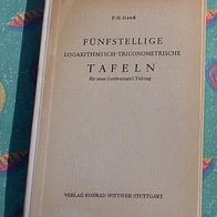 FÜNFSTELLIGE LOGARITHMISCH-TRIGONOMETRISCHE TAFELN 1952