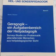 Geragogik - ein Aufgabenbereich der Heilpädagogik * Survey-Studie * Roland Bartel