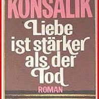 Liebe ist stärker als der Tod - Roman v. H. G. Konsalik