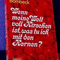 Wenn meine Welt voll Kirschen ist, was tu ich mit den K