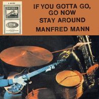Manfred Mann - If You Gotta Go, Go Now / Stay Around -7"- Electrola E 23 074 (D) 1965