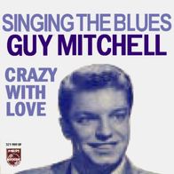 Guy Mitchell - Singing The Blues / Crazy With Love -7"- Philips 321 989 BF (D) 1956