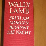 Roman : Früh am Morgen beginnt die Nacht - Wally Lamb