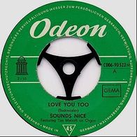 7"SOUNDS NICE · Love You Too (RAR 1969)