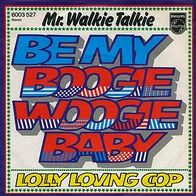 7"MR. WALKIE TALKIE · Be My Boogie Woogie Baby (RAR 1976)
