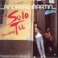 S 7" * * Andreas Martin * * SOLO TU - (Du allein) * * TOP HIT 1983 * *