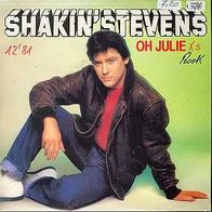 s 7" * * Shakin Stevens * * OH, JULIE * * TOP HIT 1981 * *