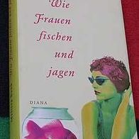 Wie Frauen fischen und jagen, Melissa Bank, gebunden