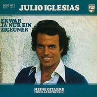 7"IGLESIAS, Julio · Er war ja nur ein Zigeuner (RAR 1978)