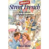 More Street French: Slang, Idioms, and Popular Expletiv