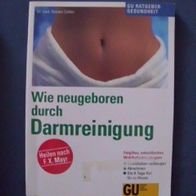 Wie neugeboren durch Darmreinigung - Entgiften, entschlacken, Wohlbefinden steigern