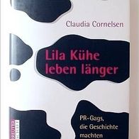 Claudia Cornelsen: Lila Kühe leben länger - PR-Gags, die Geschichte machten - Neu!