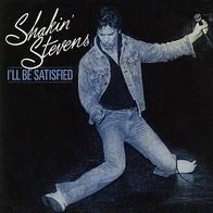 Shakin´ Stevens - I´ll Be Satisfied - 7" - Epic (NL)