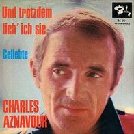 7"AZNAVOUR, Charles · Und trotzdem lieb´ ich sie (RAR 1967)