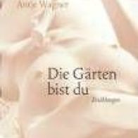 Antje Wagner: Die Gärten bist du * NEU * Lesben Lesbisch / Erotik Erotisch