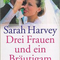 Drei Frauen und ein Bräutigam von Sarah Harvey ISBN: 9783442541638