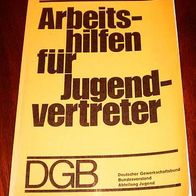 Arbeitshilfen für Jugendvertreter hrsg. vom DGB-Bundesvorstand Abt. Jugend