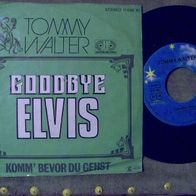 Tommy Walter - 7" Goodbye Elvis (Presley) - ´77 Ariola