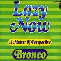 Bronco - Lazy Now / A Matter Of Perspective - 7" - Island 6014 034 (D)