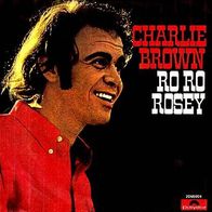 Charlie Brown - Ro Ro Rosey (Van Morrison Cover) - 7" - Polydor 2066 004 (D) 1972