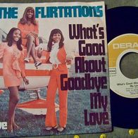 The Flirtations - 7" What´s good about goodbye my love - Deram ´69 - 1a !