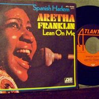 Aretha Franklin - 7" Spanish Harlem / Lean on me - ´71 ATL 10033 - mint !!