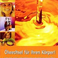 Ölwechsel für Ihren Körper! Reiner Schmid, Gesund vital und schön naturbelassene Ölen
