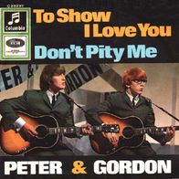 Peter & Gordon - To Show I Love You / Don´t Pity Me - 7" - Columbia C 23 237 (D) 1968