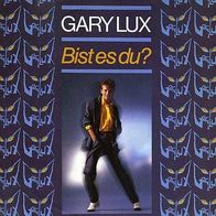 7"LUX, Gary · Bist es du (RAR 1985)