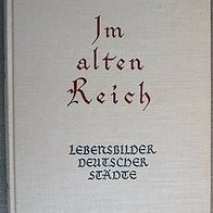 Buch: Ricarda Huch "Im alten Reich" Lebensbilder deutscher Städte (Der Süden) gebund.