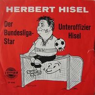 Herbert Hisel - Der Bundesliga Star, Unteroffizier Hisel - 7" / Single