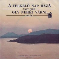 Nagy Fero / Illes - A Felkelo Nap Haza / Oly Nehez Varni 45 single 7"