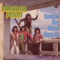 Cardinal Point - Come On And Say It / I Won´t Let You Go - 7" - Philips 6012 274 (D)