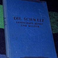 Die Schweiz, Landschaft - Kunst und Kultur, von Dr. C. W. Schmidt, 1930