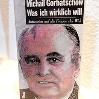 Michail Gorbatschow - Was ich wirklich will - Antworten auf die Fragen der Welt
