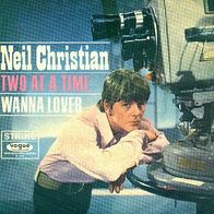 Neil Christian - Two At A Time / Wanna Lover - 7" - Strike DV 14 599 (D) 1966