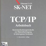 TCP/ IP Arbeitsbuch. Kommunikationsprotokolle zur Datenübertragung in heterogenen