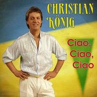 7"KÖNIG, Christian · Ciao, Ciao, Ciao (RAR 1990)