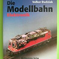 Die Modellbahn - Elektronik - Bechtermünz Verlag