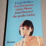 Liebesroman "Zur Vorspeise einen Mann - zum Dessert die große Liebe" von Fiona Walker