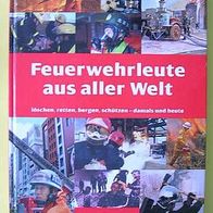 Feuerwehrleute aus aller Welt - löschen, retten, bergen, schützen - damals und heute