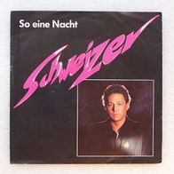 Schweizer - So eine Nacht / Und schon lange nicht mehr schrei´n, Single - CBS 1982