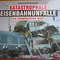 Geoffrey Kichenside, Katastrophale Eisenbahnunfälle. Die schwärzsten Tage.