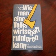 Jürgen Eick: "Wie man eine Volkswirtschaft ruinieren kann"